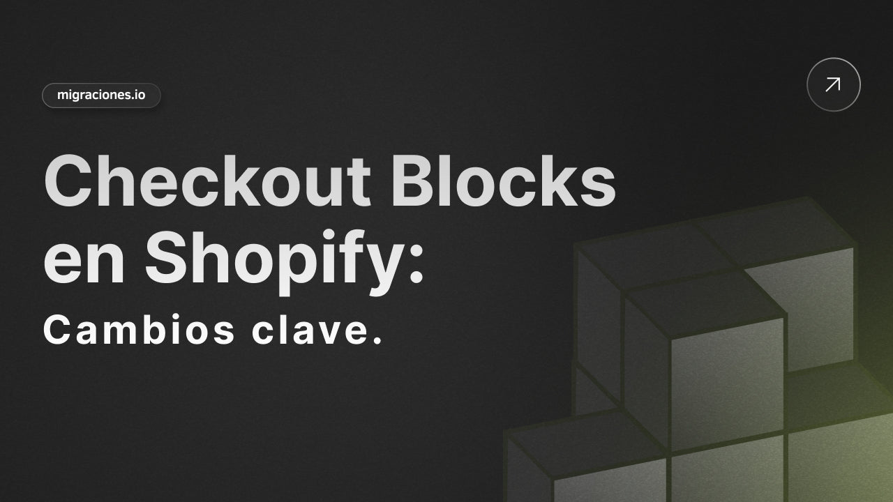 ¿Cambios en tu Checkout Shopify? Lo que debes saber sobre la actualización de Checkout Blocks
