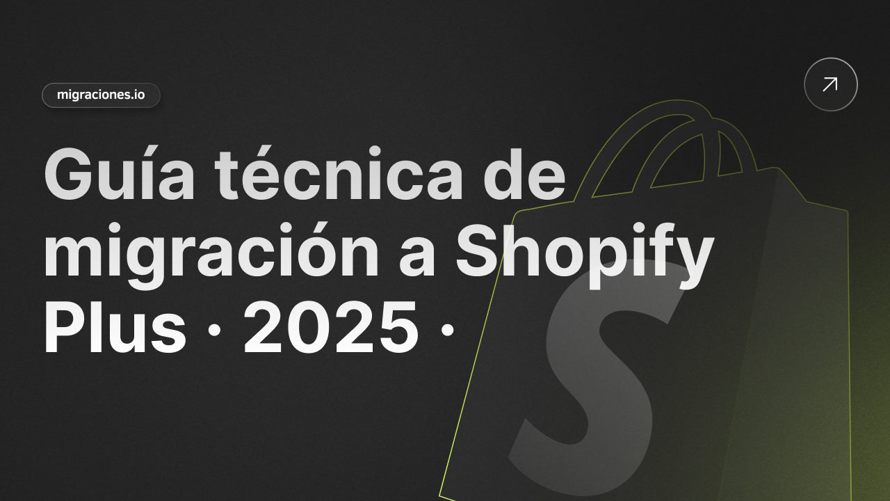 Guía Técnica de Migración a Shopify Plus: Manual 2025
