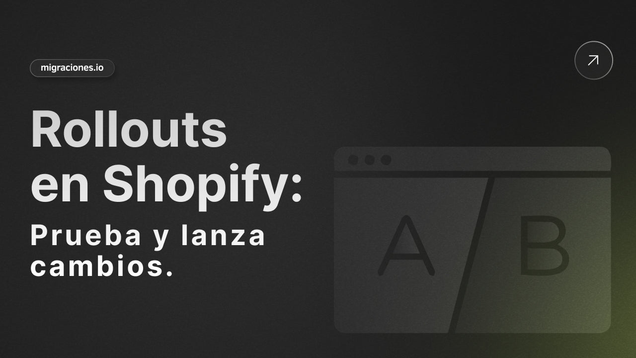 Prueba y Lanza Cambios en tu Shopify con Rollouts: La Nueva Herramienta de Experimentación
