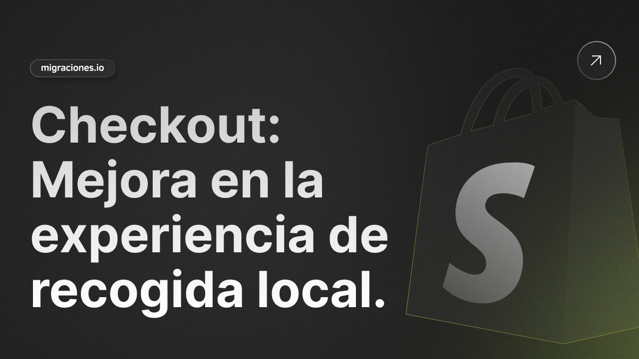 Shopify mejora la experiencia de recogida local en el checkout: ¿Qué significa para tu tienda?