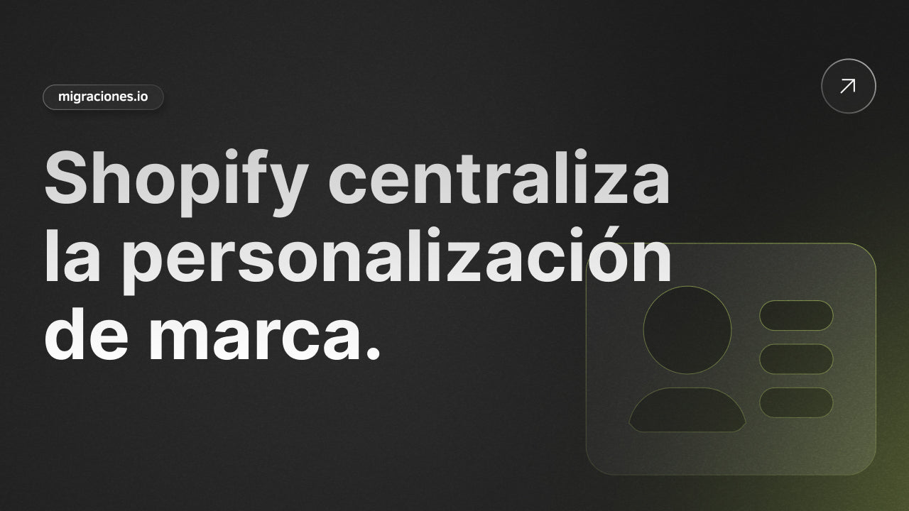 Unifica tu Marca: Shopify Centraliza la Personalización del Checkout y Cuentas de Cliente